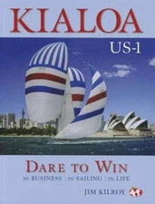 Kialoa Us-1 Dare to Win: In Business in Sailing in Life by Jim Kilroy: Used