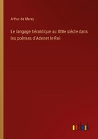 Le Langage HéRaldique Au Xiiie SièCle Dans Les PoèMes D'adenet Le Roi Arthur De