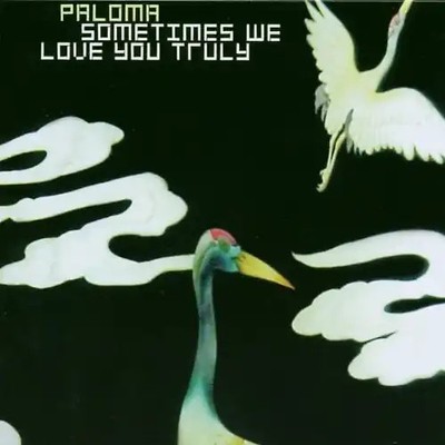 Paloma - Sometimes We Love You Truly