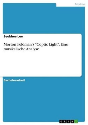 Morton Feldman's ''Coptic Light''. Eine musikalische Analyse Seokhee Lee