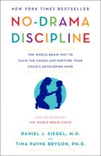 No-Drama Discipline: The Whole-Brain Way to Calm the Chaos and Nurture Your