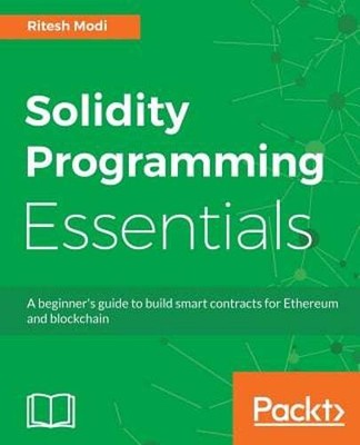 Solidity Programming Essentials: A beginner's guide to build smart contracts for