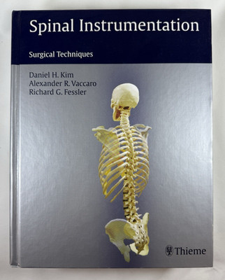 Spinal Instrumentation: Surgical Techniques by Daniel H. Kim, 2005 Thieme HC