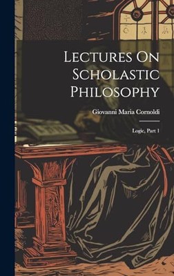 Vorlesungen über scholastische Philosophie: Logik, Teil 1