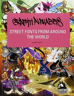 Graffiti Alphabets: Street Fonts from Around the World  by Claudia Walde