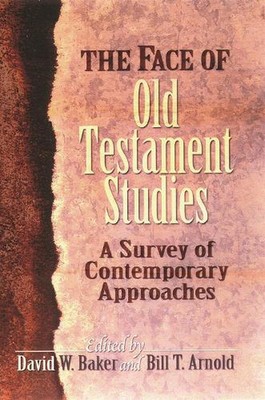 The Face of Old Testament Studies: A Survey Of Recent Research by David Baker an