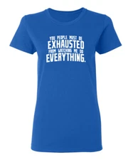 You People Must Be Exhausted Sarcastic Novelty Graphics Funny Womens T-Shirt