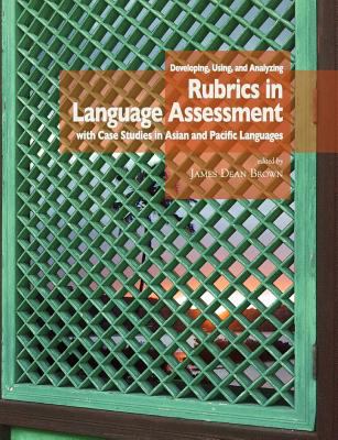 Developing, Using, and Analyzing Rubrics in Language Assessment with ...