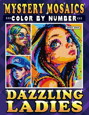 Mystery Mosaics Color By Number Dazzling Ladies: Pixel Art Coloring Book for Adu