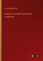 Histoire Et Critique De La RéVolution CartéSienne Francisque Bouillier