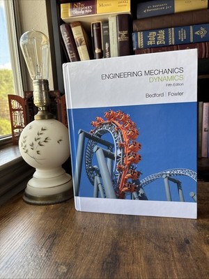 Engineering Mechanics : Dynamics by Wallace Fowler and Anthony Bedford (2007,...