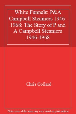 #ad White Funnels: The Story of Pamp;A Campbell Steamers 1946 1968 By C $11.64