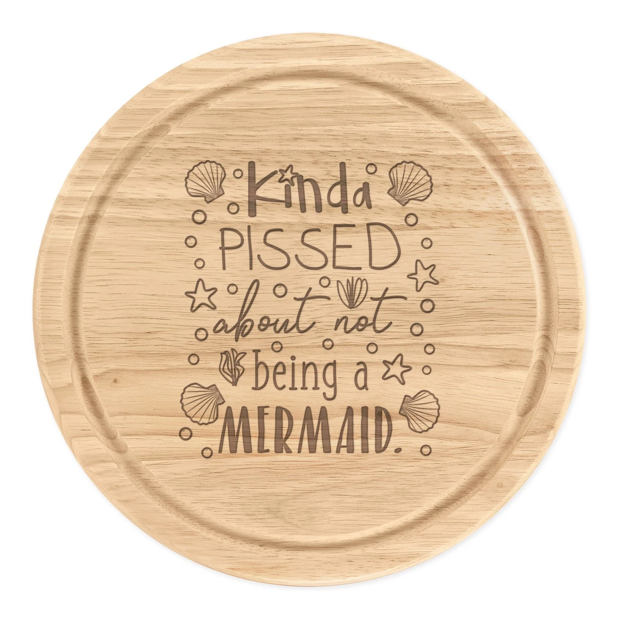 Kinda Pissed About Not Being A Mermaid Round Chopping Cheese Board Funny Joke