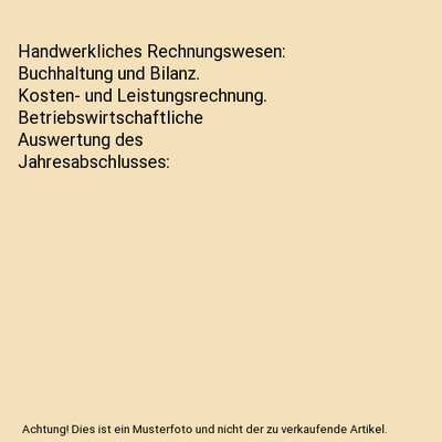 Handwerkliches Rechnungswesen: Buchhaltung und Bilanz. Kosten- und Leistungsrech