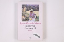 10045 Agnes M Grisebach EINE FRAU JAHRGANG 13 Roman einer unfreiwilligen