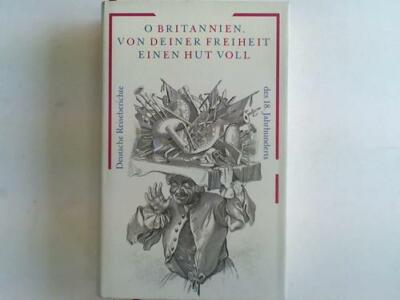 O Britannien, von deiner Freiheit einen Hut voll. Deutsche Reiseberichte des 18.