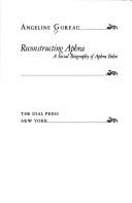 Reconstructing Aphra : A Social Biography of Aphra Behn Angeline