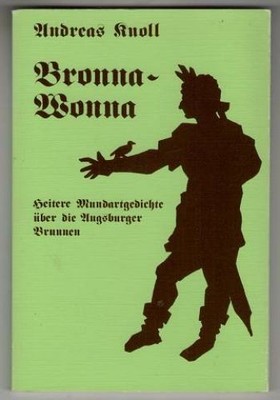Bronna-Wonna : Heitere Mundartgedichte über die Augsburger Brunnen. Knoll, Andre