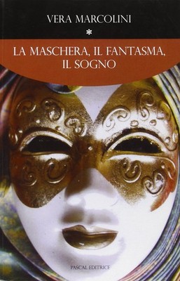 Vera Marcolini La maschera, il fantasma, il sogno (Paperback)