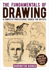 Fundamentals of Drawing: A Complete Professional Course for Artists by Barber