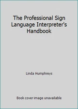 The Professional Sign Language Interpreter's Handbook by Linda Humphreys
