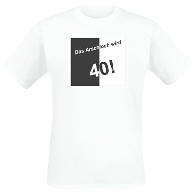 T-SHIRT, weiß: Das Arschloch wird 40! Neu  (2 Größen L oder XL)