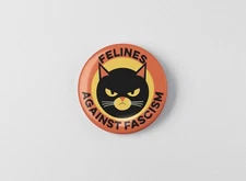 Felines Against Fascism Cat 1.25" Button Pinback Pin, Anti Trump, Resist, Elon