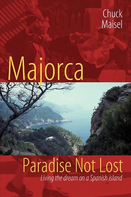 [VERY GOOD] Majorca, Paradise Not Lost: Living the dream ... by Chuck Maisel, PB
