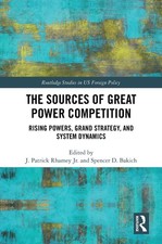 The Sources of Great Power Competition: Rising Powers, Grand Strategy, and Syste