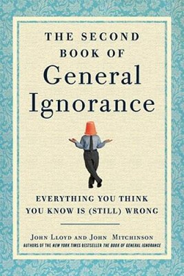 The Second Book of General Ignorance: Everything You Think You Know Is (S - GOOD