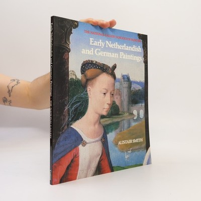 National Gallery Schools of Painting: Early Netherlandish and German Paintings