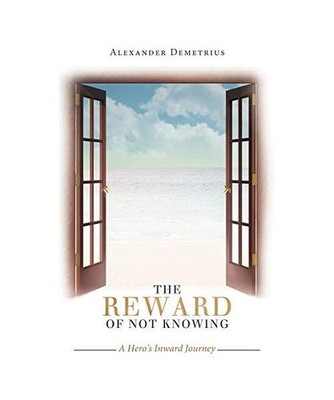The Reward of Not Knowing: A Hero's Inward Journey: A Hero's Inward Journey, Ale