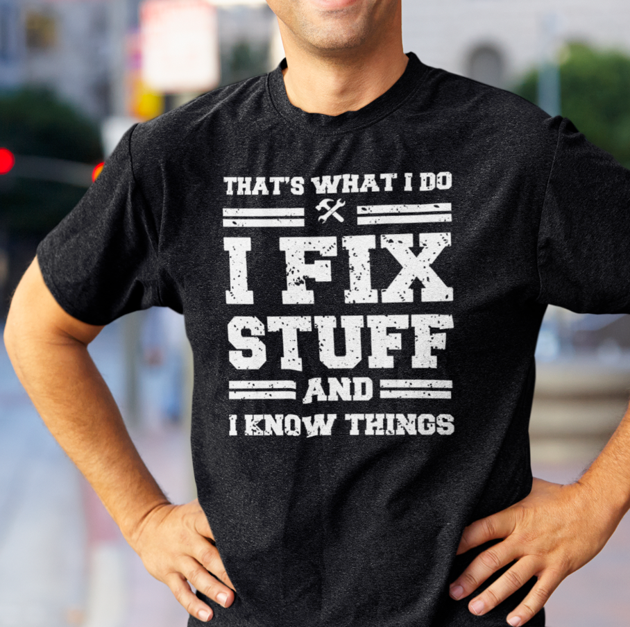 Funny Mechanic I Fix Stuff And Know Things Gift Shirt Humor