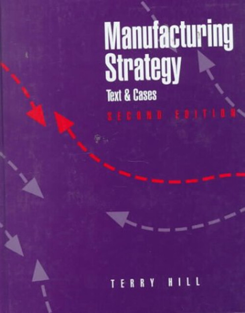 Manufacturing Strategy Text and Cases Hardcover Terry Hill