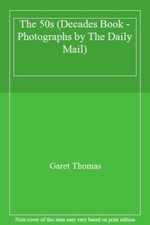 The 50s (Decades Book - Photographs by The Daily Mail) By Garet Thomas