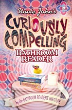 Uncle John's Curiously Compelling Bathroom Reader Uncle John's Bathroom Rea...