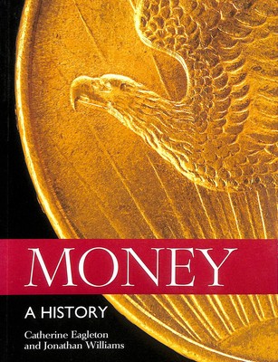 Money: A History by Eagleton, Catherine; Williams, Jonathan; Cribb, Joe; Erringt