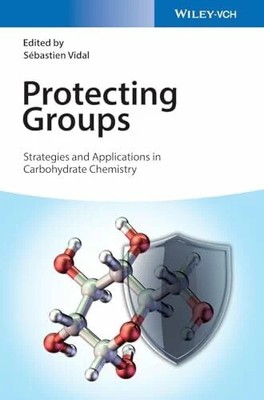Protecting Groups: Strategies and Applications in Carbohydrate Buch Wiley-VCH