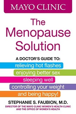 Mayo Clinic The Menopause Solution: A doctor's guide... - Stephanie S. Faubio...