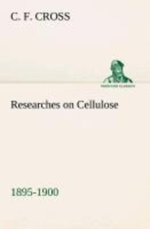 Thumbnail - C. F. Cross | Researches On Cellulose 1895-1900 | Taschenbuch |