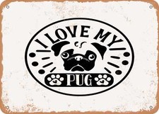 METAL SIGN - I Love My Pug - Vintage Look Sign