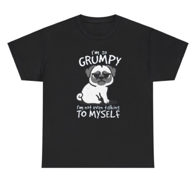 I m So Grumpy Not Even Talking To Myself Dog Graphic T Shirt Silly Ironic Tee
