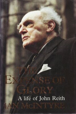 The Expense of Glory: Life of John Reith,Ian McIntyre- 9780002159630