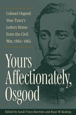 Yours Affectionately, Osgood: Colonel Osgood Vose Tracy's Le...