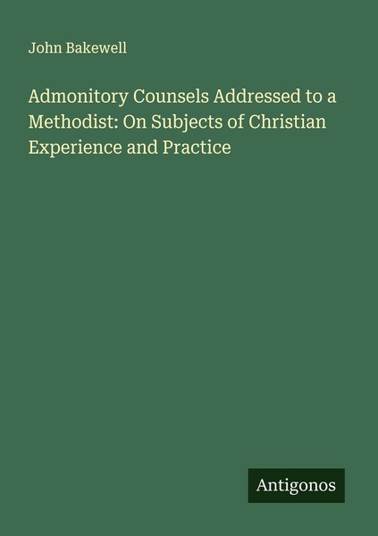 Admonitory Counsels Addressed To A Methodist: On Subjects Of Christian Experienc-image