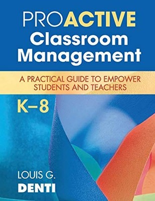 PROACTIVE CLASSROOM MANAGEMENT, K8: A PRACTICAL GUIDE TO By Louis G. Denti *NEW*
