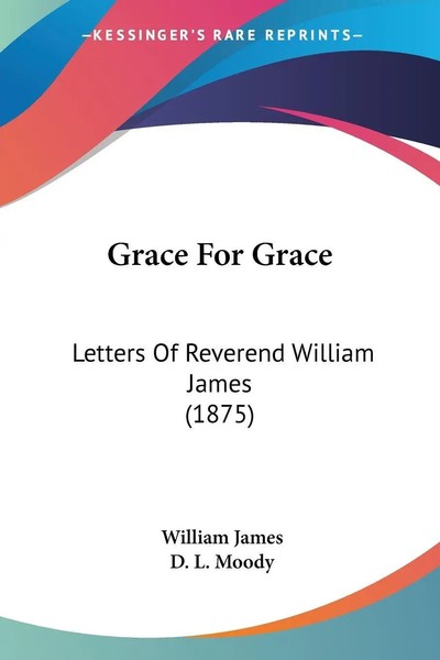 Grace For Grace | Letters Of Reverend William James (1875) | William James-image