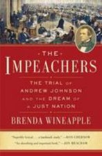 Impeachers : The Trial of Andrew Johnson and the Dream of a Just Nation by...