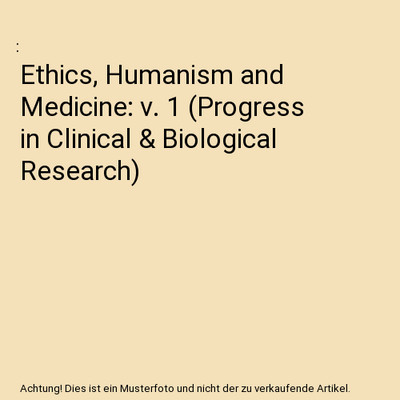 Ethics, Humanism and Medicine: v. 1 [Progress in Clinical & Biological Research]