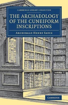 The Archaeology of the Cuneiform Inscriptions by Archibald Henry Sayce (English)